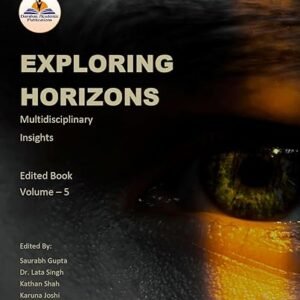 Exploring Horizons: Multidisciplinary Insights Edited Book Volume 5
